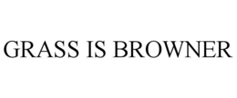 GRASS IS BROWNER trademark