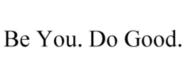 BE YOU. DO GOOD. trademark