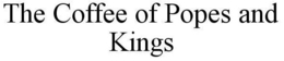 THE COFFEE OF POPES AND KINGS trademark