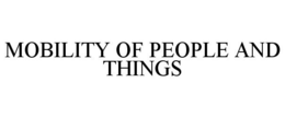 MOBILITY OF PEOPLE AND THINGS trademark