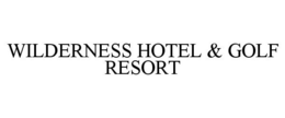 WILDERNESS HOTEL & GOLF RESORT trademark