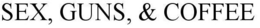 SEX, GUNS, & COFFEE trademark
