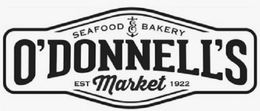 O'DONNELL'S MARKET SEAFOOD & BAKERY EST 1922 trademark