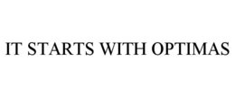 IT STARTS WITH OPTIMAS trademark