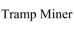 TRAMP MINER trademark