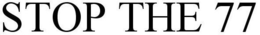 STOP THE 77 trademark