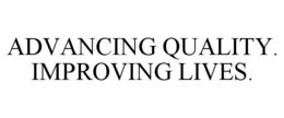 ADVANCING QUALITY. IMPROVING LIVES. trademark