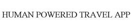 HUMAN POWERED TRAVEL APP trademark