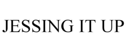 JESSING IT UP trademark