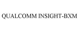 QUALCOMM INSIGHT-BXM trademark