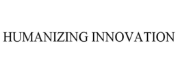 HUMANIZING INNOVATION trademark