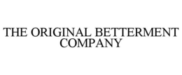 THE ORIGINAL BETTERMENT COMPANY trademark