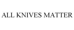ALL KNIVES MATTER trademark