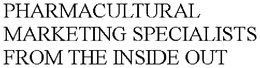 PHARMACULTURAL MARKETING SPECIALISTS FROM THE INSIDE OUT trademark