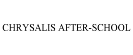 CHRYSALIS AFTER-SCHOOL trademark