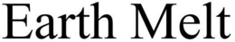 EARTH MELT trademark