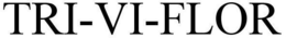TRI-VI-FLOR trademark