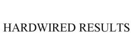HARDWIRED RESULTS trademark