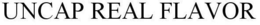 UNCAP REAL FLAVOR trademark