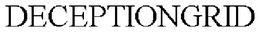DECEPTIONGRID trademark