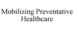 MOBILIZING PREVENTATIVE HEALTHCARE trademark