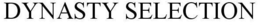 DYNASTY SELECTION trademark