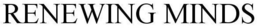 RENEWING MINDS trademark