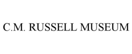 C.M. RUSSELL MUSEUM trademark
