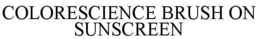 COLORESCIENCE BRUSH ON SUNSCREEN trademark