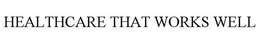HEALTHCARE THAT WORKS WELL trademark