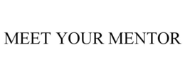 MEET YOUR MENTOR trademark