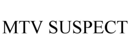 MTV SUSPECT trademark