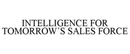 INTELLIGENCE FOR TOMORROW'S SALES FORCE trademark
