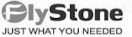 FLYSTONE JUST WHAT YOU NEEDED trademark