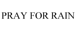 PRAY FOR RAIN trademark