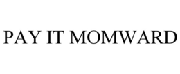 PAY IT MOMWARD trademark