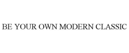 BE YOUR OWN MODERN CLASSIC trademark