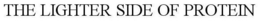THE LIGHTER SIDE OF PROTEIN trademark