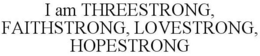 I AM THREESTRONG, FAITHSTRONG, LOVESTRONG, HOPESTRONG trademark