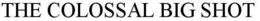 THE COLOSSAL BIG SHOT trademark