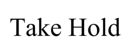 TAKE HOLD trademark