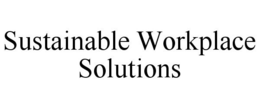 SUSTAINABLE WORKPLACE SOLUTIONS trademark