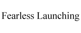 FEARLESS LAUNCHING trademark