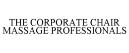 THE CORPORATE CHAIR MASSAGE PROFESSIONALS trademark