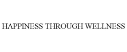 HAPPINESS THROUGH WELLNESS trademark