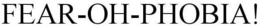FEAR-OH-PHOBIA! trademark
