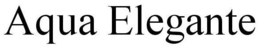 AQUA ELEGANTE trademark