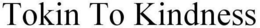 TOKIN TO KINDNESS trademark