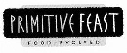 PRIMITIVE FEAST FOOD ~ EVOLVED trademark