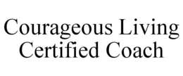 COURAGEOUS LIVING CERTIFIED COACH trademark